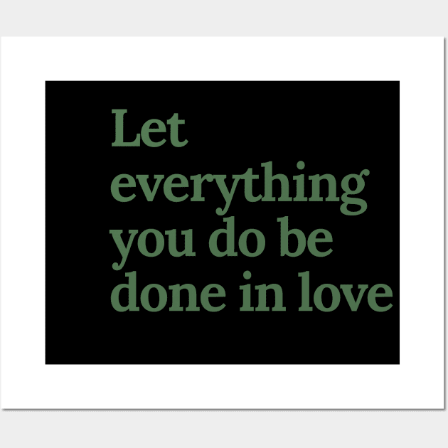 Let everything you do be done in love Wall Art by tiokvadrat